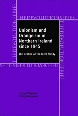 Unionism and Orangeism in Northern Ireland Since 1945 by Henry Patterson