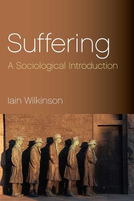 Suffering: A Sociological Introduction by Iain Wilkinson