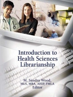 Introduction to Health Sciences Librarianship by M. Sandra Wood