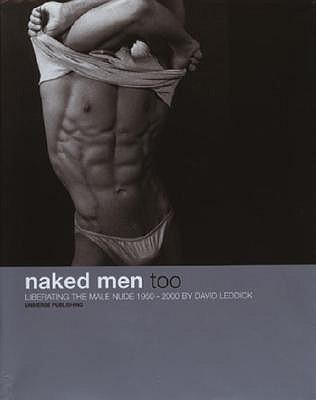 Naked Men, Too: Liberating the Male Nude, 1950-2000 book