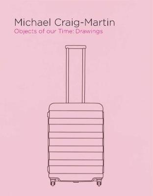 Michael Craig-Martin: Objects of our Time: Drawings by Michael Craig-Martin