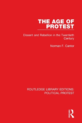 The Age of Protest: Dissent and Rebellion in the Twentieth Century by Norman F. Cantor