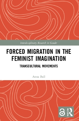 Forced Migration in the Feminist Imagination: Transcultural Movements by Anna Ball