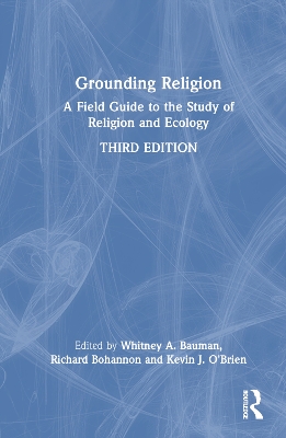 Grounding Religion: A Field Guide to the Study of Religion and Ecology book