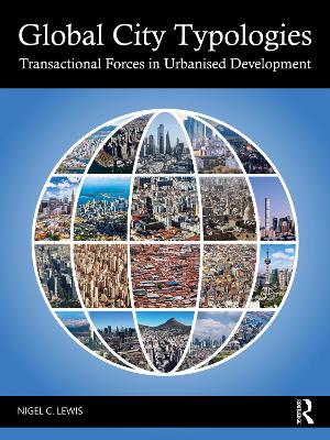 Global City Typologies: Transactional Forces in Urbanised Development book