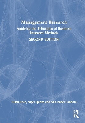 Management Research: Applying the Principles of Business Research Methods by Susan Rose