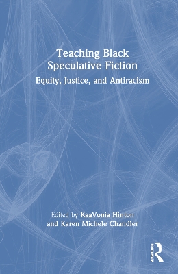 Teaching Black Speculative Fiction: Equity, Justice, and Antiracism book