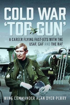 Cold War ‘Top Gun’: A Career Flying Fast-Jets With the USAF, GAF and the RAF book