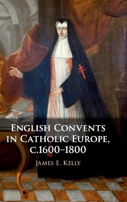 English Convents in Catholic Europe, c.1600–1800 book