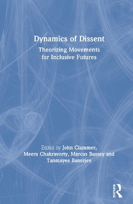 Dynamics of Dissent: Theorizing Movements for Inclusive Futures by John Clammer