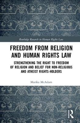 Freedom from Religion and Human Rights Law by Marika McAdam