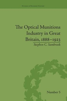 The Optical Munitions Industry in Great Britain, 1888-1923 by Stephen C Sambrook