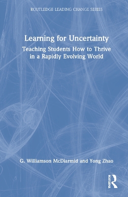 Learning for Uncertainty: Teaching Students How to Thrive in a Rapidly Evolving World book