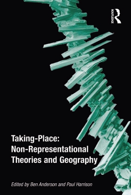 Taking-Place: Non-Representational Theories and Geography book
