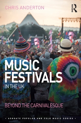 Music Festivals in the UK: Beyond the Carnivalesque book
