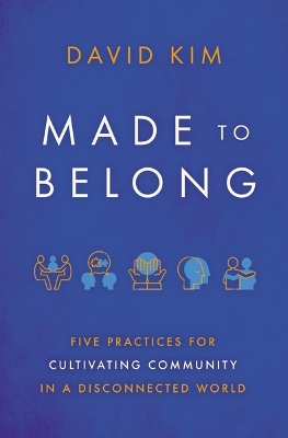 Made to Belong: Five Practices for Cultivating Community in a Disconnected World book