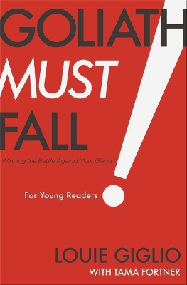 Goliath Must Fall for Young Readers: Winning the Battle Against Your Giants by Louie Giglio