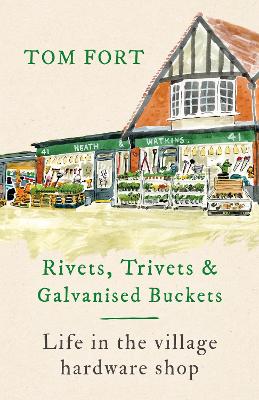 Rivets, Trivets and Galvanised Buckets: Life in the village hardware shop book