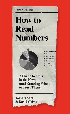 How to Read Numbers: A Guide to Statistics in the News (and Knowing When to Trust Them) by Tom Chivers