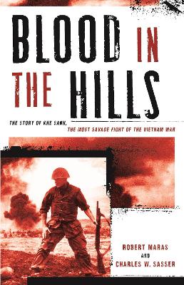 Blood in the Hills: The Story of Khe Sanh, the Most Savage Fight of the Vietnam War by Robert Maras