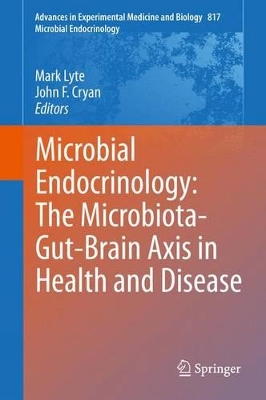 Microbial Endocrinology: The Microbiota-Gut-Brain Axis in Health and Disease by Mark Lyte