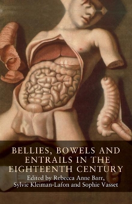 Bellies, Bowels and Entrails in the Eighteenth Century by Rebecca Anne Barr