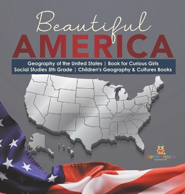 Beautiful America Geography of the United States Book for Curious Girls Social Studies 5th Grade Children's Geography & Cultures Books book