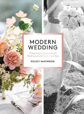 Modern Wedding: Creating a Celebration That Looks and Feels Like You book