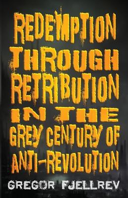 Redemption through Retribution in the Grey Century of Anti-Revolution book