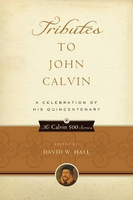 Tributes to John Calvin: a Celebration of His Quincentenary book