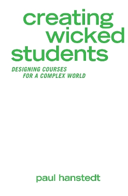 Creating Wicked Students by Paul Hanstedt