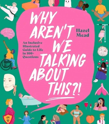 Why Aren't We Talking about This?!: An Inclusive Illustrated Guide to Life in 100+ Questions book