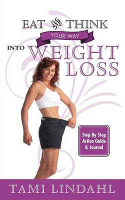 Eat And Think Your Way Into Weight Loss book