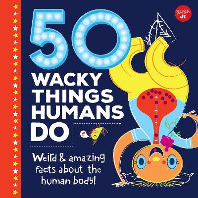 50 Wacky Things Humans Do by Walter Foster Jr Creative Team