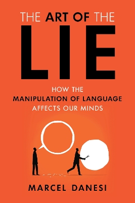 The Art of the Lie: How the Manipulation of Language Affects Our Minds book