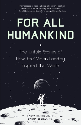 For All Humankind: The Untold Stories of How the Moon Landing Inspired the World book