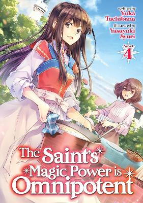 The Saint's Magic Power is Omnipotent (Light Novel) Vol. 4 book