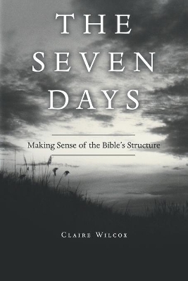 The Seven Days: Making Sense of the Bible's Structure book