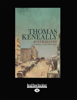 Australians: Volume 2: Eureka to the Diggers by Thomas Keneally