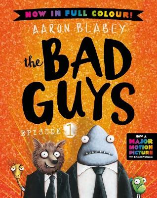 The Bad Guys: Episode 1: Full Colour Edition by Aaron Blabey