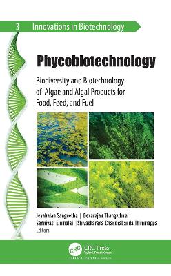 Phycobiotechnology: Biodiversity and Biotechnology of Algae and Algal Products for Food, Feed, and Fuel book