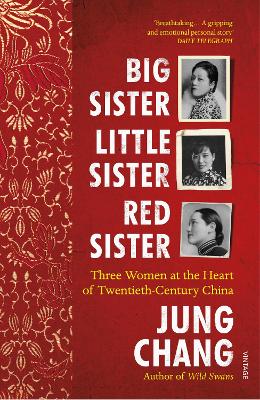 Big Sister, Little Sister, Red Sister: Three Women at the Heart of Twentieth-Century China book
