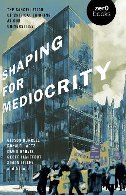 Shaping for Mediocrity: The Cancellation of Critical Thinking at Our Universities book