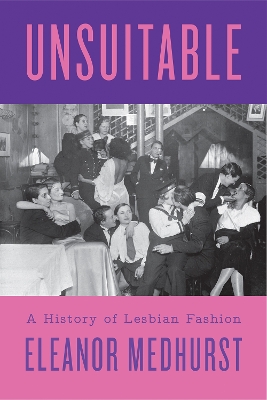 Unsuitable: A History of Lesbian Fashion book