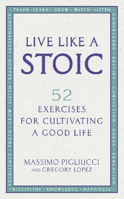 Live Like A Stoic: 52 Exercises for Cultivating a Good Life book