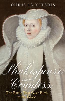 Shakespeare and the Countess: The Battle that Gave Birth to the Globe book