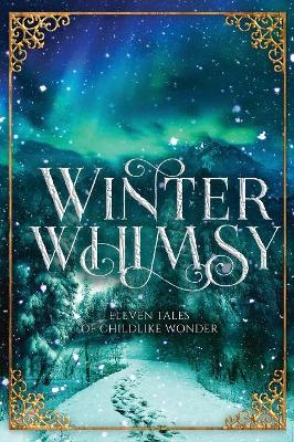 Winter Whimsy: Eleven Tales of Childlike Wonder book