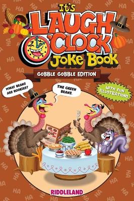 It's Laugh O'Clock Joke Book - Gobble Gobble Edition: A Fun and Interactive Thanksgiving Game Joke Book for Kids and Family book