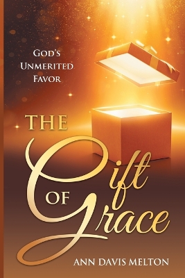 The Gift of Grace: God's Unmerited Favor book