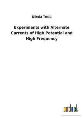 Experiments with Alternate Currents of High Potential and High Frequency by Nikola Tesla